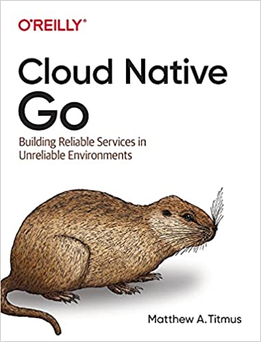 Cloud Native Go: Building Reliable Services in Unreliable Environments - фото 1