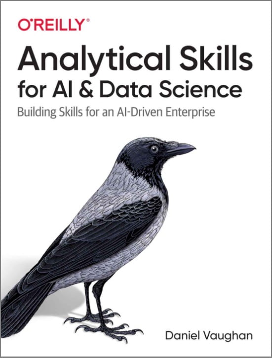 Analytical Skills for AI and Data Science: Building Skills for an AI-Driven Enterprise - фото 1