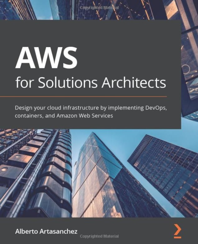 AWS for Solutions Architects: Design your cloud infrastructure by implementing DevOps, containers, and Amazon Web Services - фото 1