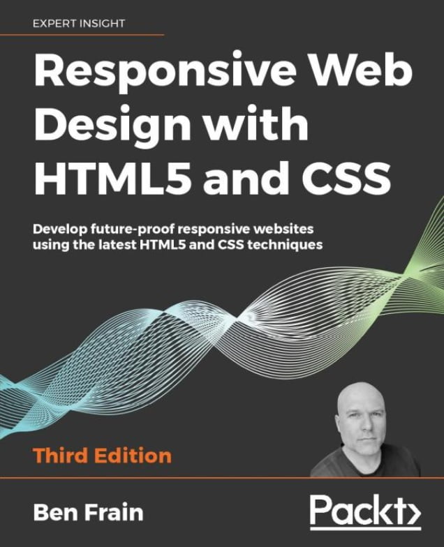 Responsive Web Design with HTML5 and CSS. Develop future-proof responsive websites using the latest HTML5 and CSS techniques, 3rd Edition