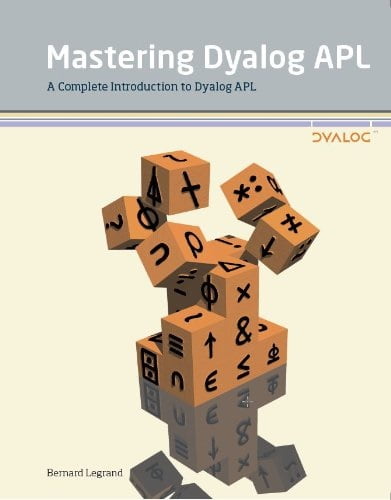 Mastering Dyalog APL: A Complete Introduction to Dyalog APL - Языки и среды программирования