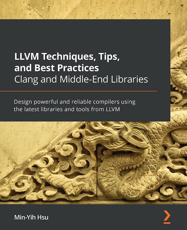 LLVM Techniques, Tips, and Best Practices Clang and Middle-End Libraries: Design powerful and reliable compilers using the latest libraries and tools from LLVM - Теория программирования