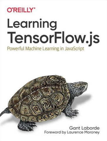 Learning TensorFlow.js: Powerful Machine Learning in JavaScript - фото 1