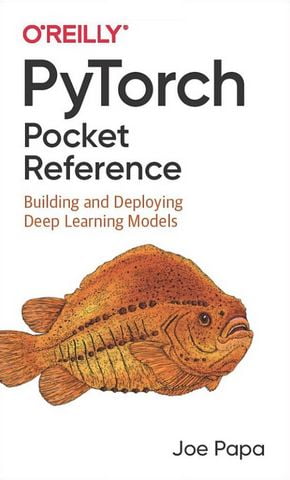 PyTorch Pocket Reference: Building and Deploying Deep Learning Models - фото 1