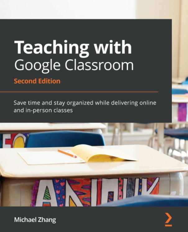Teaching with Google Classroom: Save time and stay organized while delivering online and in-person classes, 2nd Edition - фото 1