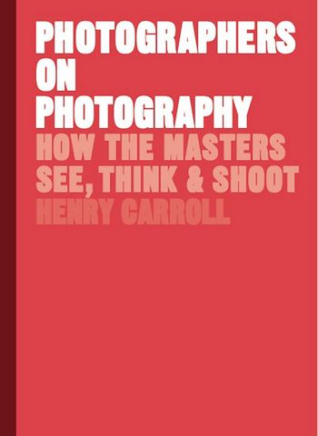 Photographers on Photography: How the Masters See, Think and Shoot - фото 1