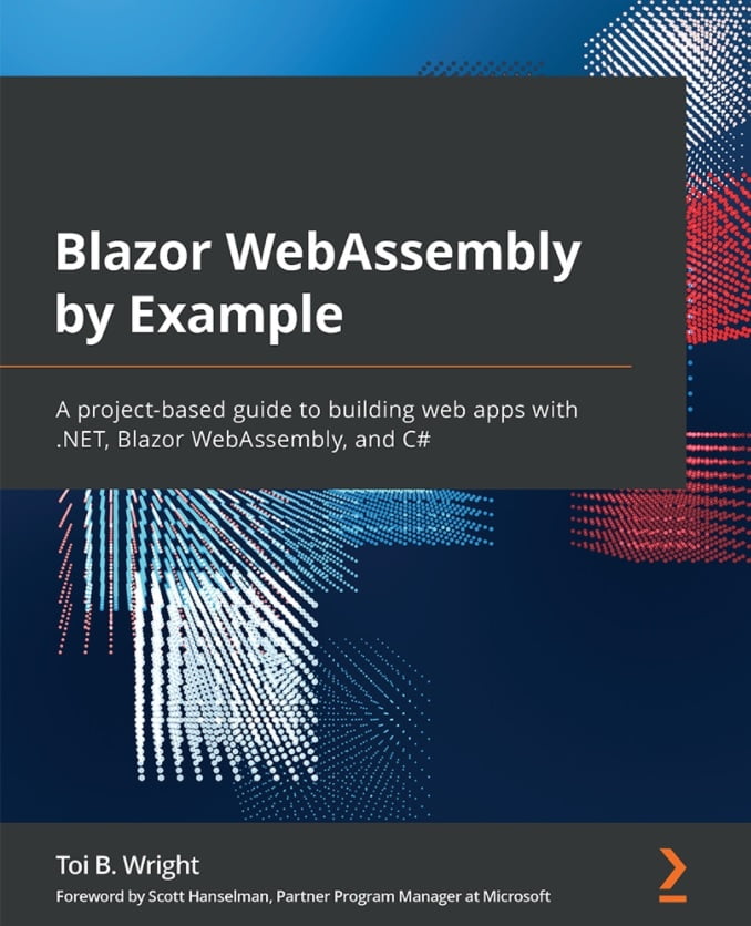 Blazor WebAssembly by Example: A project-based guide to building web apps with .NET, Blazor WebAssembly, and C# - фото 1