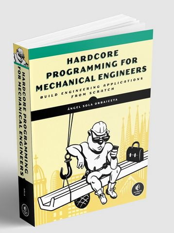 Hardcore Programming for Mechanical Engineers: Build Engineering Applications from Scratch - фото 1