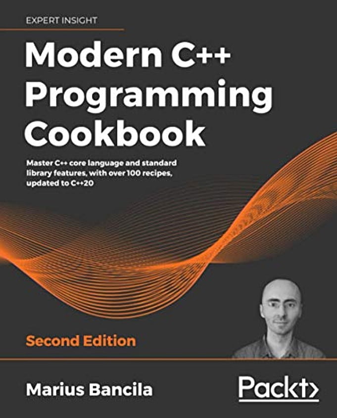Modern C++ Programming Cookbook: Master C++ core language and standard library features, with over 100 recipes, updated to C++20, 2nd Edition - C и C++
