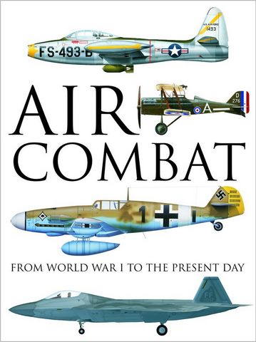 Air Combat. From World War I to the Present Day