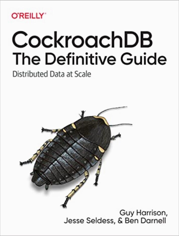 CockroachDB: The Definitive Guide. Distributed Data at Scale