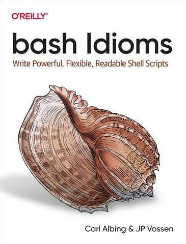 bash Idioms. Write Powerful, Flexible, Readable Shell Scripts - фото 1