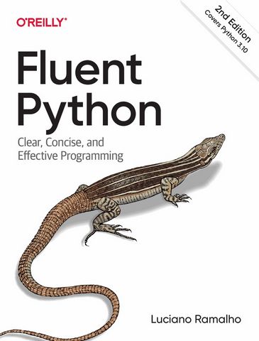 Fluent Python. Clear, Concise, and Effective Programming....