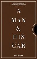 A Man & His Car. Iconic Cars and Stories from the Men Who Love Them