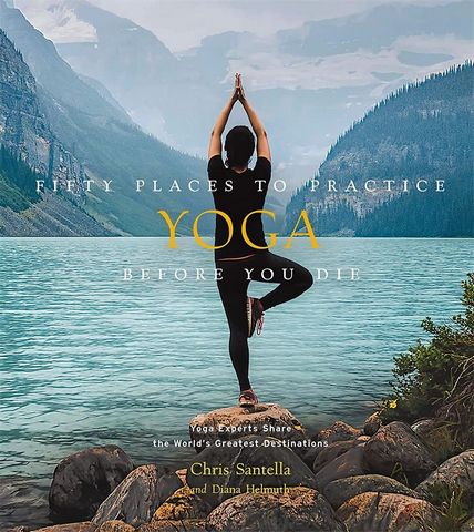 Fifty Places to Practice Yoga Before You Die. Yoga...