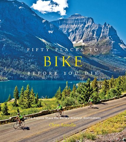 Fifty Places to Bike Before You Die. Biking Experts...