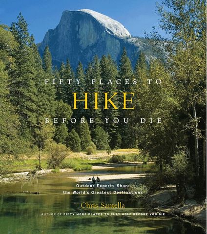 Fifty Places to Hike Before You Die. Outdoor Experts Share the Worlds Greatest Destinations - фото 1