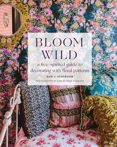 Bloom Wild: a free-spirited guide to decorating with...