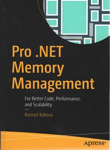 Pro .NET Memory Management: Code For Better Performance, and Scalability - фото 1