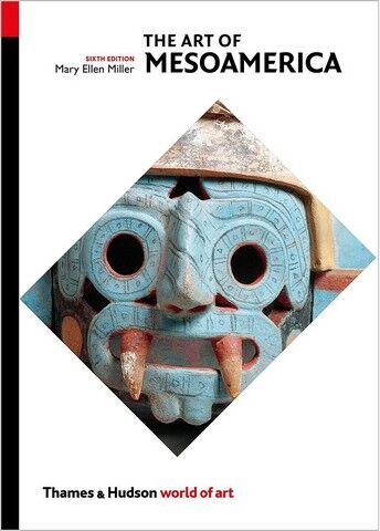 The Art of Mesoamerica. From Olmec to Aztec