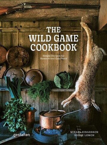 The Wild Game Cookbook. Simple Recipes for Hunters and Gourmets - фото 1