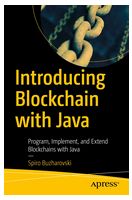 Introducing Blockchain with Java. Program, Implement, and Extend Blockchains with Java. 1st Ed.