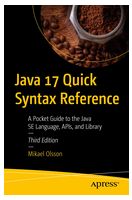 Java 17 Quick Syntax Reference. A Pocket Guide to the Java SE Language, APIs, and Library. 3rd Ed.
