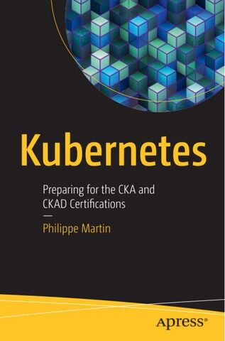 Kubernetes: Preparing for the CKA and CKAD Certifications. 1st Ed. - фото 1