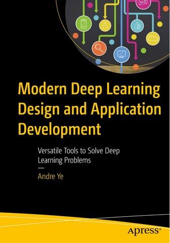 Modern Deep Learning Design and Application Development....