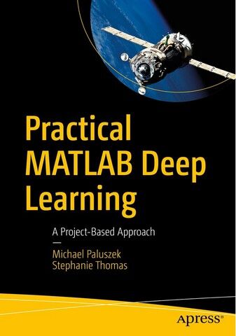 Practical MATLAB Deep Learning. A Project-Based Approach. 1st Ed. - фото 1