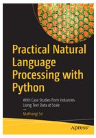 Practical Natural Language Processing with Python. With Case Studies from Industries Using Text Data at Scale. 1st Ed. - Искусственный интеллект, нейронные сети
