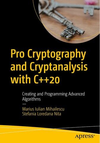 Pro Cryptography and Cryptanalysis with C++20. Creating and Programming Advanced Algorithms. 1st Ed. - фото 1