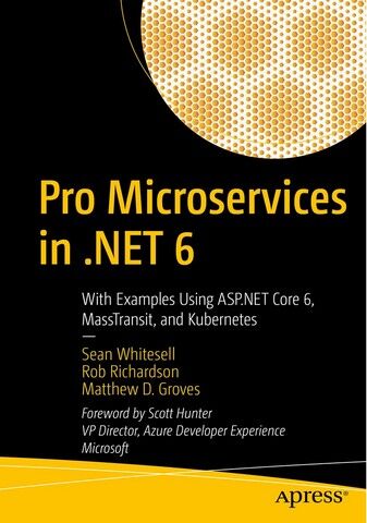 Pro Microservices in .NET 6. With Examples Using ASP.NET...