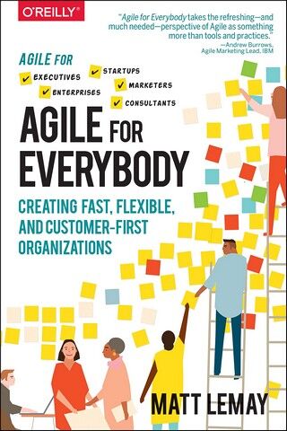 Agile for Everybody: Creating fast, flexible, and customer-first...