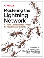 Mastering the Lightning Network. A Second Layer Blockchain Protocol for Instant Bitcoin Payments. 1st Ed. - Блокчейн