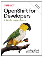 OpenShift for Developers: A Guide for Impatient Beginners. 2nd Ed. - Новейшие Технологии