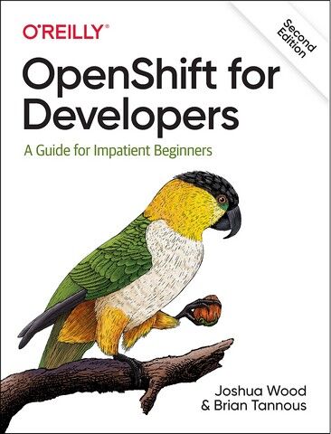 OpenShift for Developers: A Guide for Impatient Beginners....