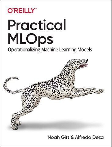 Practical MLOps: Operationalizing Machine Learning...