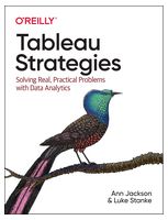 Tableau Strategies. Solving Real, Practical Problems with Data Analytics. 1st Ed.