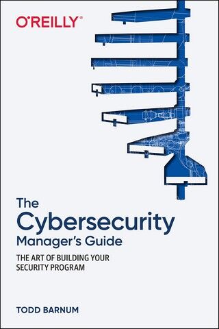 The Cybersecurity Manager's Guide: The Art of Building...