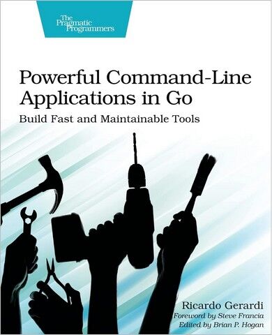 Powerful Command-Line Applications in Go. Build Fast and Maintainable Tools. 1st Ed. - фото 1