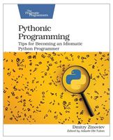 Pythonic Programming: Tips for Becoming an Idiomatic Python Programmer. 1st Ed.