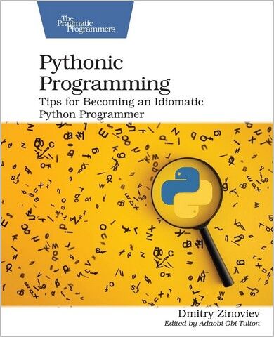 Pythonic Programming: Tips for Becoming an Idiomatic Python Programmer. 1st Ed. - фото 1