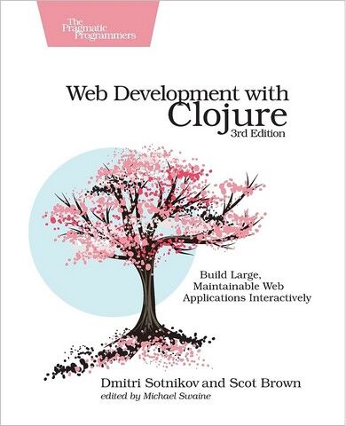 Web Development with Clojure. Build Large, Maintainable...