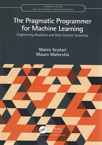 The Pragmatic Programmer for Machine Learning (Chapman & Hall/CRC Machine Learning & Pattern Recognition) 1st Edition - фото 1