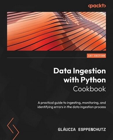Data Ingestion with Python Cookbook: A practical guide to ingesting, monitoring, and identifying errors in the data ingestion process - фото 1