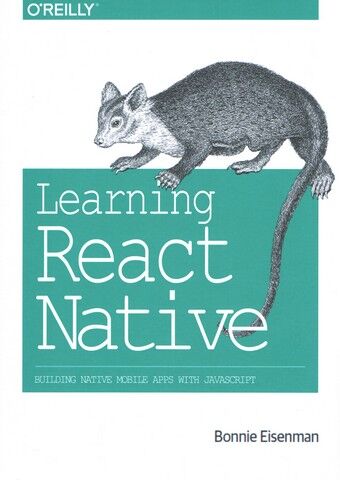 Learning+React+Native%3A+Building+Native+Mobile+Apps+with+JavaScript+1st+Edition - фото 1