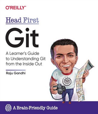 Head First Git. A Learners Guide to Understanding Git from the Inside Out - фото 1