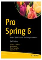Pro Spring 6: An In-Depth Guide to the Spring Framework 6th ed. Edition