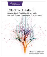 Effective Haskell: Solving Real-World Problems with Strongly Typed Functional Programming 1st Edition - Функциональное программирование